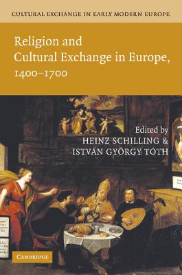 Cultural Exchange in Early Modern Europe - Schilling, Heinz (Editor), and Tth, Istvn Gyrgy (Editor), and Muchembled, Robert (General editor)