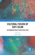 Cultural Fusion of Sufi Islam: Alternative Paths to Mystical Faith