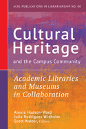 Cultural Heritage and the Campus Community:: Academic Libraries and Museums in Collaboration Volume 80