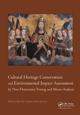 Cultural Heritage Conservation and Environmental Impact Assessment by Non-Destructive Testing and Micro-Analysis - van Grieken, Rene (Editor), and Janssens, Koen (Editor)