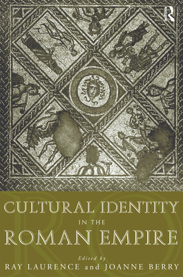 Cultural Identity in the Roman Empire - Berry, Joanne, Dr. (Editor), and Laurence, Ray (Editor)