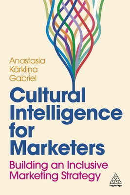 Cultural Intelligence for Marketers: Building an Inclusive Marketing Strategy - Gabriel, Anastasia Karklina