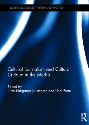 Cultural Journalism and Cultural Critique in the Media - Kristensen, Nete (Editor), and From, Unni (Editor)