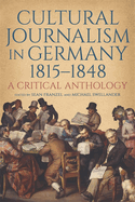 Cultural Journalism in Germany, 1815-1848: A Critical Anthology
