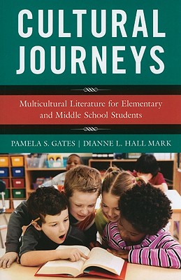 Cultural Journeys: Multicultural Literature for Elementary and Middle School Students - Gates, Pamela S, and Mark, Dianne L Hall