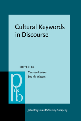 Cultural Keywords in Discourse - Levisen, Carsten (Editor), and Waters, Sophia (Editor)