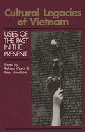 Cultural Legacies of Vietnam: Uses of the Past in the Present