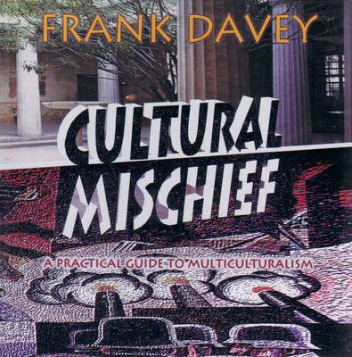 Cultural Mischief: A Practical Guide to Multiculturalism - Davey, Frank