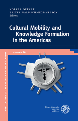 Cultural Mobility and Knowledge Formation in the Americas - Depkat, Volker (Editor), and Waldschmidt-Nelson, Britta (Editor), and Falk, Jasmin