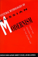 Cultural Mythologies of Russian Modernism: From the Golden Age to the Silver Age