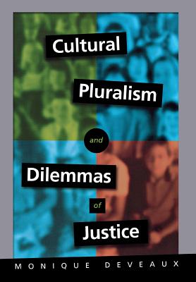 Cultural Pluralism and Dilemmas of Justice: The Elusive Past and the Legacy of Romantic Historicism - Deveaux, Monique