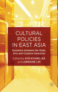 Cultural Policies in East Asia: Dynamics between the State, Arts and Creative Industries