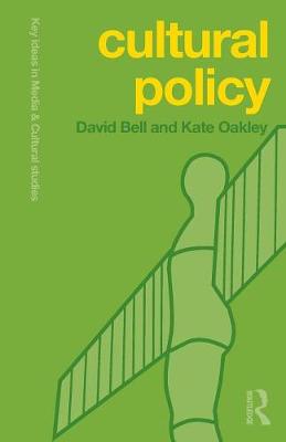 Cultural Policy - Bell, David, Professor, Ed.D., and Oakley, Kate
