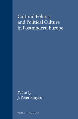 Cultural Politics and Political Culture in Postmodern Europe - Burgess, J. Peter (Volume editor)