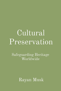Cultural Preservation: Safeguarding Heritage Worldwide