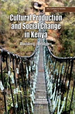 Cultural Production and Change in Kenya. Building Bridges - Njogu, Kimani, Professor (Editor), and Oluoch-Olunya, G (Editor)