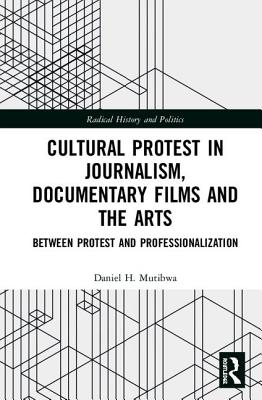 Cultural Protest in Journalism, Documentary Films and the Arts: Between Protest and Professionalization - Mutibwa, Daniel H