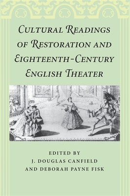 Cultural Readings of Restoration and Eighteenth-Century English Theater - Canfield, J Douglas (Contributions by), and Fisk, Deborah Payne (Contributions by), and Kroll, Richard (Contributions by)
