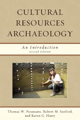 Cultural Resources Archaeology: An Introduction - Neumann, Thomas W, and Sanford, Robert M, and Harry, Karen G