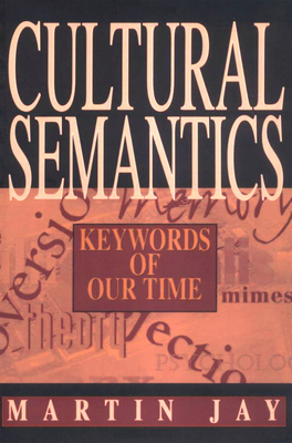 Cultural Semantics: Keywords of Our Time - Jay, Martin