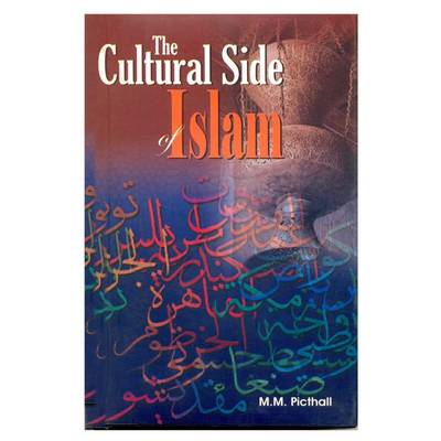 Cultural Side of Islam - Pickthall, M