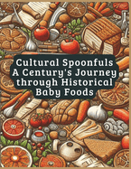 Cultural Spoonfuls: A Century's Journey through Historical Baby Foods