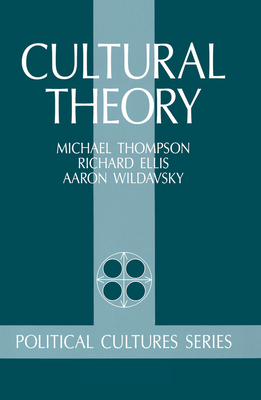 Cultural Theory - Thompson, Michael, and Ellis, Richard J, and Wildavsky, Aaron