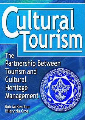 Cultural Tourism: The Partnership Between Tourism and Cultural Heritage Management - McKercher, Bob, and Du Cros, Hilary