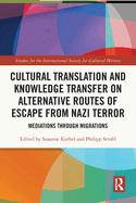 Cultural Translation and Knowledge Transfer on Alternative Routes of Escape from Nazi Terror: Mediations Through Migrations