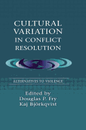 Cultural Variation in Conflict Resolution: Alternatives to Violence