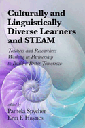 Culturally and Linguistically Diverse Learners and STEAM: Teachers and Researchers Working in Partnership to Build a Better Tomorrow