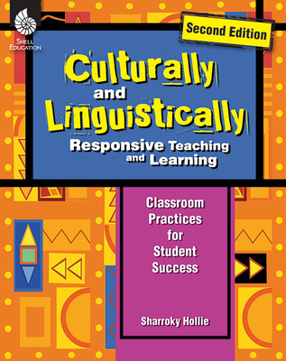 Culturally and Linguistically Responsive Teaching and Learning: Classroom Practices for Student Success - Hollie, Sharroky