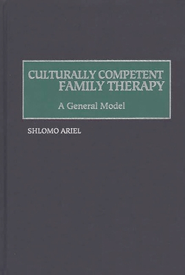 Culturally Competent Family Therapy: A General Model - Ariel, Shlomo