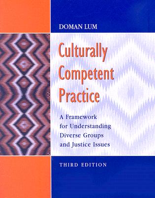 Culturally Competent Practice: A Framework for Understanding Diverse Groups and Justice Issues - Lum, Doman (Editor)