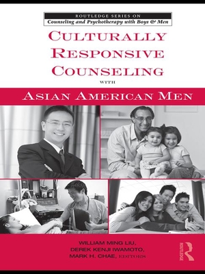 Culturally Responsive Counseling with Asian American Men - Ming Liu, William (Editor), and Iwamoto, Derek Kenji (Editor), and Chae, Mark H (Editor)