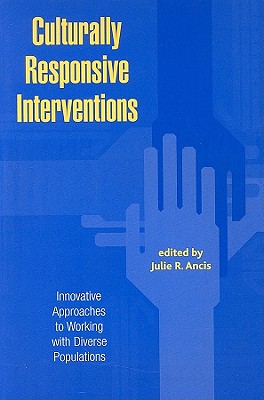 Culturally Responsive Interventions: Innovative Approaches to Working with Diverse Populations - Ancis, Julie R (Editor)