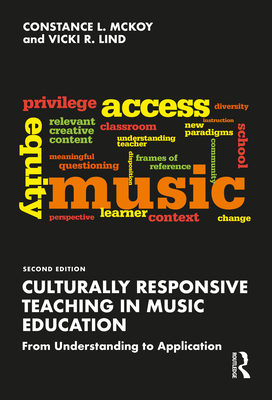 Culturally Responsive Teaching in Music Education: From Understanding to Application - Lind, Vicki R, and McKoy, Constance L