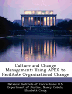 Culture and Change Management: Using Apex to Facilitate Organizational Change