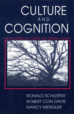 Culture and Cognition: The Boundaries of Literary and Scientific Inquiry - Schleifer, Ronald, Ph.D, and Davis, Robert Con, and Mergler, Nancy