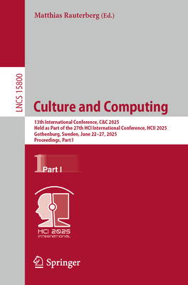 Culture and Computing: 13th International Conference, C&C 2025, Held as Part of the 27th HCI International Conference, HCII 2025, Gothenburg, Sweden, June 22-27, 2025, Proceedings, Part I - Rauterberg, Matthias (Editor)