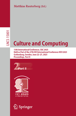 Culture and Computing: 13th International Conference, C&C 2025, Held as Part of the 27th HCI International Conference, HCII 2025, Gothenburg, Sweden, June 22-27, 2025, Proceedings, Part II - Rauterberg, Matthias (Editor)