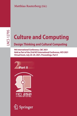 Culture and Computing. Design Thinking and Cultural Computing: 9th International Conference, C&c 2021, Held as Part of the 23rd Hci International Conference, Hcii 2021, Virtual Event, July 24-29, 2021, Proceedings, Part II - Rauterberg, Matthias (Editor)