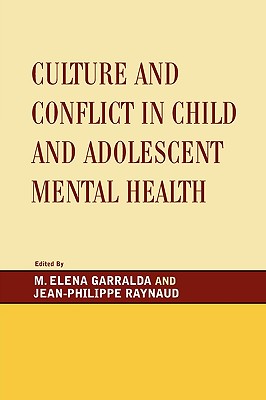 Culture and Conflict in Child and Adolescent Mental Health - Garralda, Elena M (Editor), and Raynaud, Jean-Philippe (Editor)