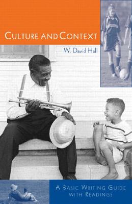 Culture and Context: A Basic Guide to Writing with Readings - Hall, W David