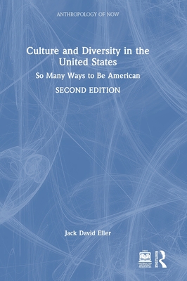 Culture and Diversity in the United States: So Many Ways to Be American - Eller, Jack David