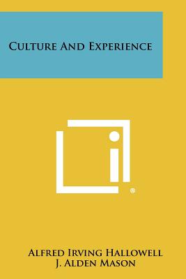 Culture And Experience - Hallowell, Alfred Irving, and Mason, J Alden, and Eiseley, Loren C