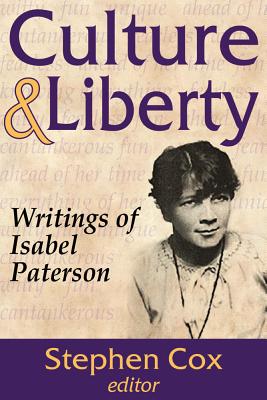 Culture and Liberty: Writings of Isabel Paterson - Cox, Stephen (Editor)