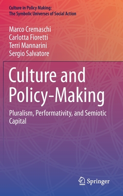 Culture and Policy-Making: Pluralism, Performativity, and Semiotic Capital - Cremaschi, Marco, and Fioretti, Carlotta, and Mannarini, Terri