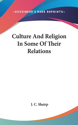 Culture And Religion In Some Of Their Relations - Shairp, J C