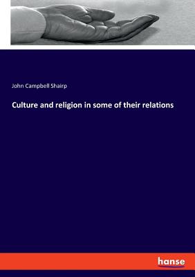 Culture and religion in some of their relations - Shairp, John Campbell